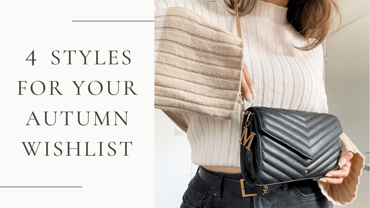 4 STYLES FOR YOUR AUTUMN WISHLIST - JLR London