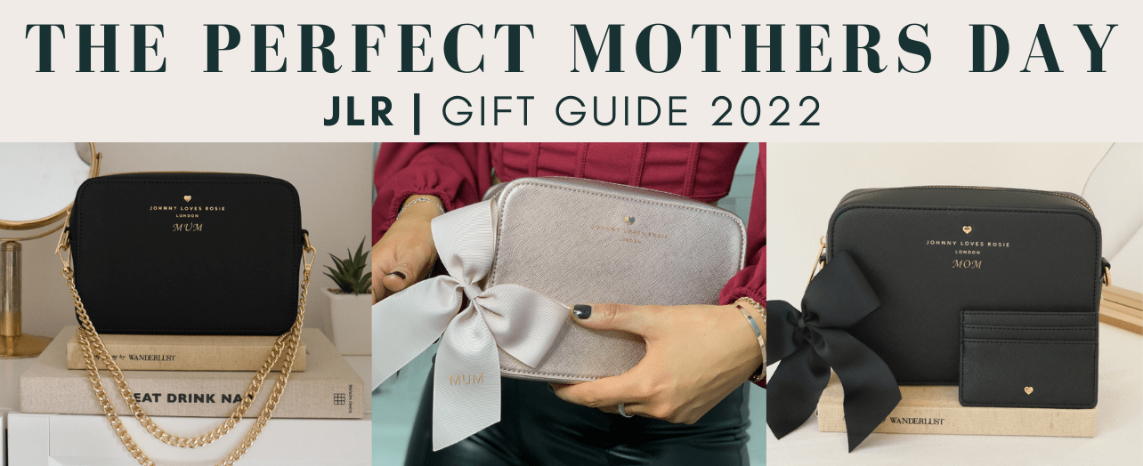 THE PERFECT MOTHER'S DAY GIFT GUIDE - JLR London